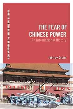 Fear of Chinese Power, The: An International History (New